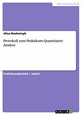 E-Book (pdf) Protokoll zum Praktikum Quantitative Analyse von Alisa Reshetnyk