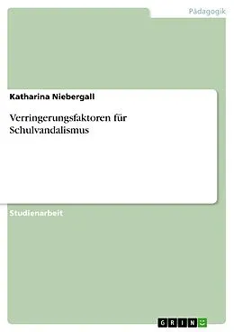 E-Book (pdf) Verringerungsfaktoren für Schulvandalismus von Katharina Niebergall