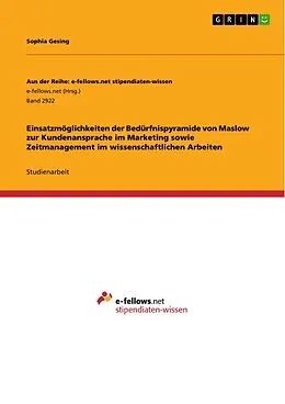 E-Book (pdf) Einsatzmöglichkeiten der Bedürfnispyramide von Maslow zur Kundenansprache im Marketing sowie Zeitmanagement im wissenschaftlichen Arbeiten von Sophia Gesing