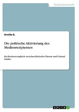 Kartonierter Einband Die politische Aktivierung des Medienrezipienten von Annika E.