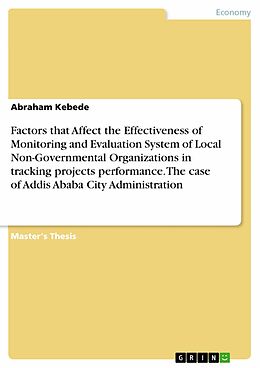 E-Book (pdf) Factors that Affect the Effectiveness of Monitoring and Evaluation System of Local Non-Governmental Organizations in tracking projects performance. The case of Addis Ababa City Administration von Abraham Kebede