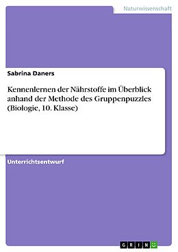 E-Book (pdf) Kennenlernen der Nährstoffe im Überblick anhand der Methode des Gruppenpuzzles (Biologie, 10. Klasse) von Sabrina Daners