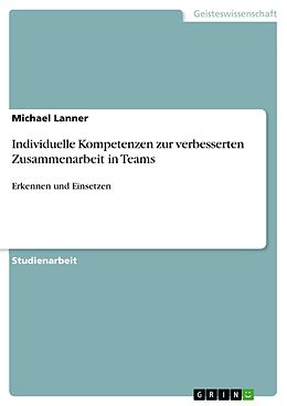 E-Book (pdf) Individuelle Kompetenzen zur verbesserten Zusammenarbeit in Teams von Michael Lanner