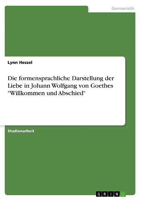 Die formensprachliche Darstellung der Liebe in Johann Wolfgang von Goethes "Willkommen und Abschied"