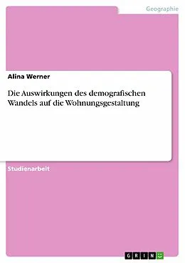E-Book (pdf) Die Auswirkungen des demografischen Wandels auf die Wohnungsgestaltung von Alina Werner