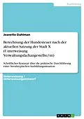 E-Book (pdf) Berechnung der Hundesteuer nach der aktuellen Satzung der Stadt X (Unterweisung Verwaltungsfachangestellte/-in) von Jeanette Dahlman
