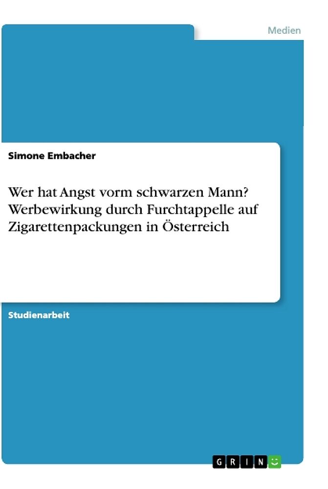 Wer hat Angst vorm schwarzen Mann? Werbewirkung durch Furchtappelle auf Zigarettenpackungen in Österreich