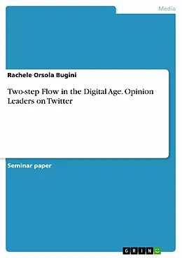 E-Book (pdf) Two-step Flow in the Digital Age. Opinion Leaders on Twitter von Rachele Orsola Bugini
