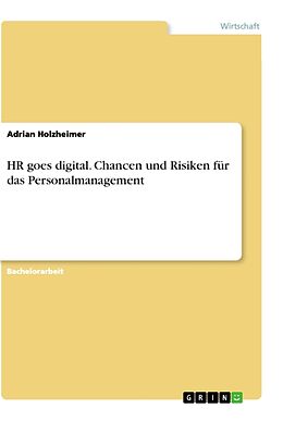 Kartonierter Einband HR goes digital. Chancen und Risiken für das Personalmanagement von Adrian Holzheimer