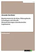 E-Book (pdf) Repräsentation in der Krise. Philosophische Grundlagen und aktuelle Herausforderungen demokratischer Legitimation von Alexander Bernthaler