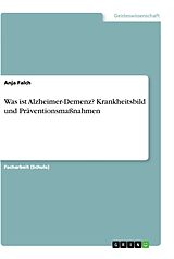 Kartonierter Einband Was ist Alzheimer-Demenz? Krankheitsbild und Präventionsmaßnahmen von Anja Falch