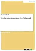 E-Book (pdf) Die Kapitalstrukturanalyse. Eine Fallbeispiel von Konrad Beck