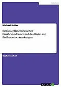 E-Book (pdf) Einfluss pflanzenbasierter Ernährungsformen auf das Risiko von Zivilisationserkrankungen von Michael Hutter
