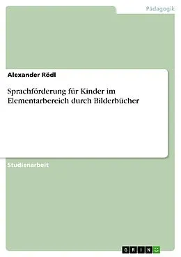 E-Book (pdf) Sprachförderung für Kinder im Elementarbereich durch Bilderbücher von Alexander Rödl