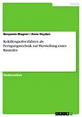 E-Book (pdf) Kokillengießverfahren als Fertigungstechnik zur Herstellung eines Bauteiles von Benjamin Wagner, Anne Heyden