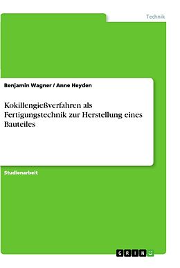 Kartonierter Einband Kokillengießverfahren als Fertigungstechnik zur Herstellung eines Bauteiles von Anne Heyden, Benjamin Wagner