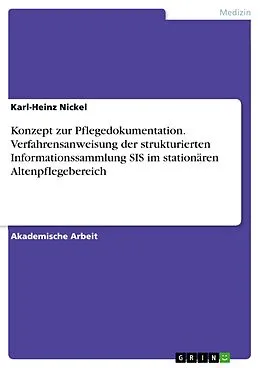 E-Book (pdf) Konzept zur Pflegedokumentation. Verfahrensanweisung der strukturierten Informationssammlung SIS im stationären Altenpflegebereich von Karl-Heinz Nickel