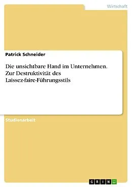 E-Book (pdf) Die unsichtbare Hand im Unternehmen. Zur Destruktivität des Laissez-faire-Führungsstils von Patrick Schneider