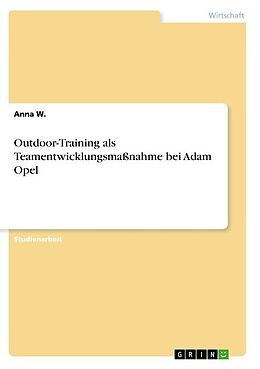 Kartonierter Einband Outdoor-Training als Teamentwicklungsmaßnahme bei Adam Opel von Anna W.