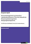 E-Book (pdf) Prozessmanagement in deutschen Akutkrankenhäusern. Über die Zukunft der Prozessoptimierung beim Belegungsmanagement von Benjamin Spieß