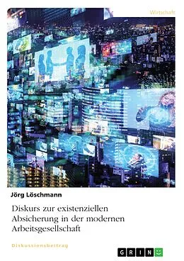 E-Book (pdf) Diskurs zur existenziellen Absicherung in der modernen Arbeitsgesellschaft von Jörg Löschmann