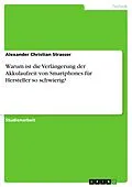 E-Book (pdf) Warum ist die Verlängerung der Akkulaufzeit von Smartphones für Hersteller so schwierig? von Alexander Christian Strasser