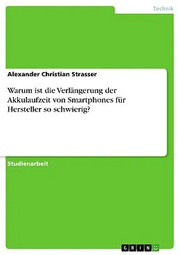 E-Book (pdf) Warum ist die Verlängerung der Akkulaufzeit von Smartphones für Hersteller so schwierig? von Alexander Christian Strasser
