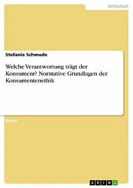 E-Book (pdf) Welche Verantwortung trägt der Konsument? Normative Grundlagen der Konsumentenethik von Stefanie Schmude