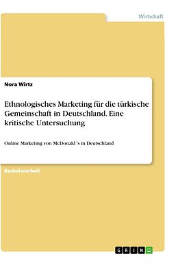 Kartonierter Einband Ethnologisches Marketing für die türkische Gemeinschaft in Deutschland. Eine kritische Untersuchung von Nora Wirtz