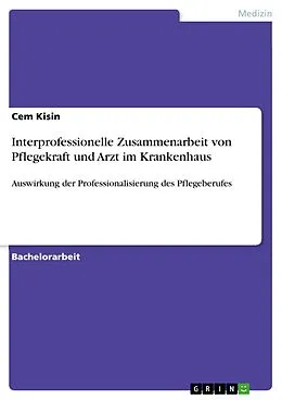 E-Book (pdf) Interprofessionelle Zusammenarbeit von Pflegekraft und Arzt im Krankenhaus von Cem Kisin