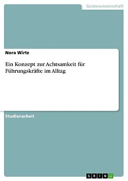 E-Book (pdf) Ein Konzept zur Achtsamkeit für Führungskräfte im Alltag von Nora Wirtz