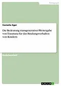 E-Book (pdf) Die Bedeutung transgenerativer Weitergabe von Traumata für das Bindungsverhalten von Kindern von Cornelia Eger