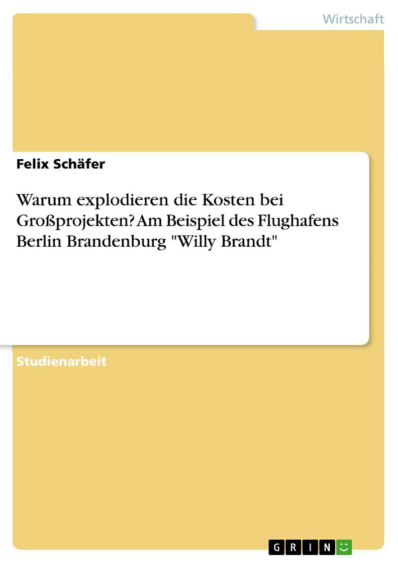 Warum explodieren die Kosten bei Großprojekten? Am Beispiel des Flughafens Berlin Brandenburg "Willy Brandt"