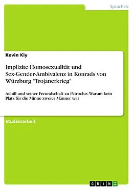 E-Book (pdf) Implizite Homosexualität und Sex-Gender-Ambivalenz in Konrads von Würzburg "Trojanerkrieg" von Kevin Kiy