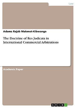 E-Book (pdf) The Doctrine of Res Judicata in International Commercial Arbitrations von Adams Rajab Makmot-Kibwanga