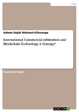 E-Book (pdf) International Commercial Arbitration and Blockchain Technology. A Synergy? von Adams Rajab Makmot-Kibwanga