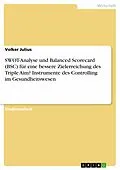 E-Book (pdf) SWOT-Analyse und Balanced Scorecard (BSC) für eine bessere Zielerreichung des Triple Aim? Instrumente des Controlling im Gesundheitswesen von Volker Julius