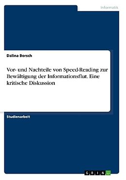Kartonierter Einband Vor- und Nachteile von Speed-Reading zur Bewältigung der Informationsflut. Eine kritische Diskussion von Dalina Borsch