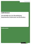 E-Book (pdf) Zweifelsfälle bei der Pluralbildung französischer Lehnwörter im Deutschen von Judith Brückner