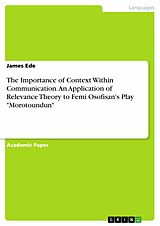 eBook (pdf) The Importance of Context Within Communication. An Application of Relevance Theory to Femi Osofisan's Play "Morotoundun" de James Ede