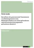 E-Book (pdf) Beeinflusst die generationale Transmission von Bindungsmustern das Bindungsverhalten von sicher gebundenen und desorientiert/desorganisiert gebundenen Kindern? von Florine Jacobs