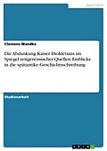 E-Book (pdf) Die Abdankung Kaiser Diokletians im Spiegel zeitgenössischer Quellen. Einblicke in die spätantike Geschichtsschreibung von Clemens Wandke