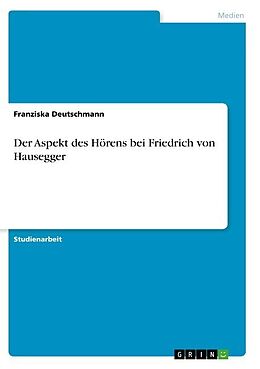 Kartonierter Einband Der Aspekt des Hörens bei Friedrich von Hausegger von Franziska Deutschmann