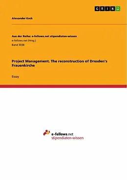 E-Book (pdf) Project Management. The reconstruction of Dresden's Frauenkirche von Alexander Keck