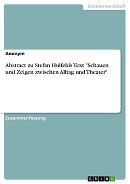 E-Book (pdf) Abstract zu Stefan Hulfelds Text "Schauen und Zeigen zwischen Alltag und Theater" von Anonym