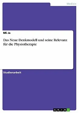 E-Book (pdf) Das Neue Denkmodell und seine Relevanz für die Physiotherapie von Mi Ja