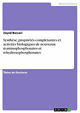 E-Book (pdf) Synthèse, propriétés complexantes et activités biologiques de nouveaux a-aminophosphonates et a-hydroxyphosphonates von Zayed Baccari