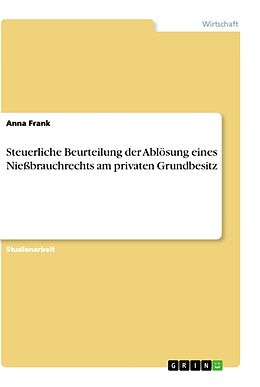 Kartonierter Einband Steuerliche Beurteilung der Ablösung eines Nießbrauchrechts am privaten Grundbesitz von Anna Frank