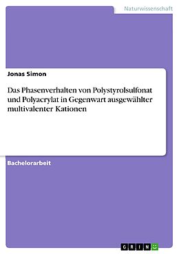 E-Book (pdf) Das Phasenverhalten von Polystyrolsulfonat und Polyacrylat in Gegenwart ausgewählter multivalenter Kationen von Jonas Simon