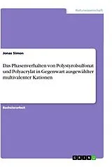 Kartonierter Einband (Kt) Das Phasenverhalten von Polystyrolsulfonat und Polyacrylat in Gegenwart ausgewählter multivalenter Kationen von Jonas Simon